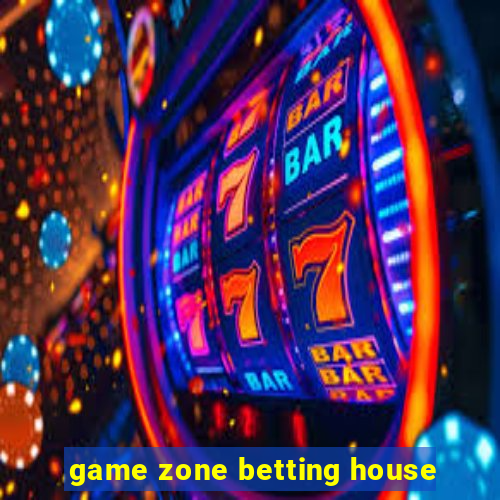 game zone betting house